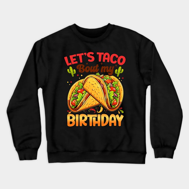 Let's Taco Bout My Birthday Boys Mexican Cinco De Mayo Party Crewneck Sweatshirt by Satansplain, Dr. Schitz